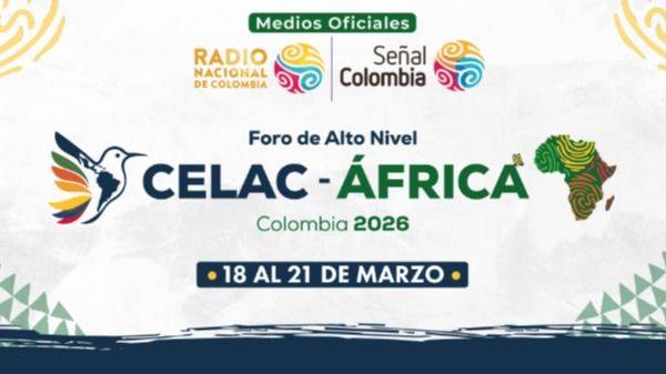 CELAC-ÁFRICA: EL SUR GLOBAL TEJE SU PROPIA AGENDA EN BOGOTÁ