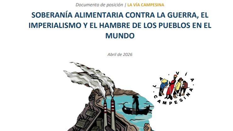 LA GUERRA COMO NEGOCIO: EL CAMPESINADO GLOBAL DENUNCIA EL HAMBRE COMO ARMA IMPERIAL
