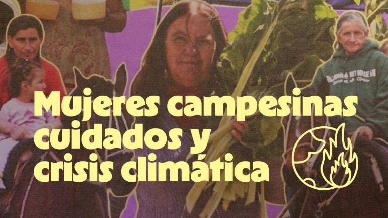 MUJERES CAMPESINAS, LAS GRANDES SOSTENEDORAS DE LA VIDA FRENTE AL COLAPSO CLIMÁTICO