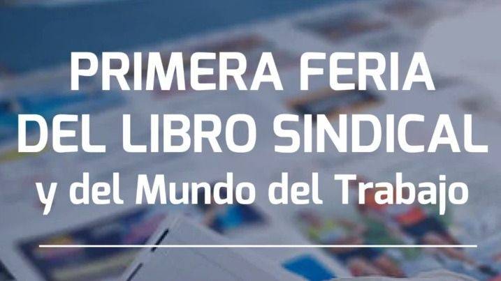 LA CLASE TRABAJADORA TOMA LA PALABRA: LLEGA LA PRIMERA FERIA DEL LIBRO SINDICAL