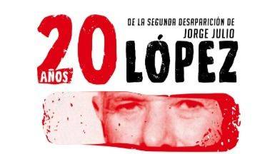A 20 AÑOS DE LA SEGUNDA DESAPARICIÓN DE JORGE JULIO LÓPEZ